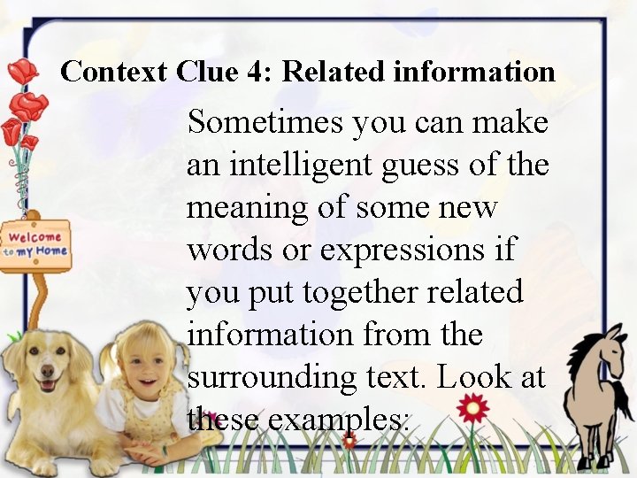 Context Clue 4: Related information Sometimes you can make an intelligent guess of the