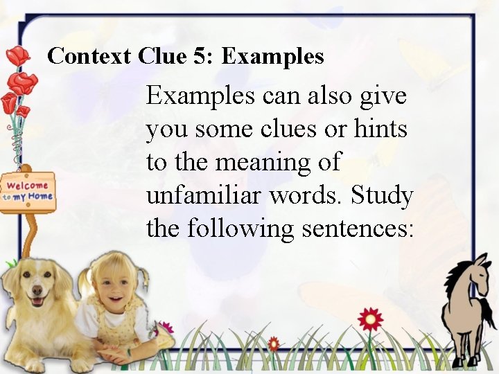 Context Clue 5: Examples can also give you some clues or hints to the