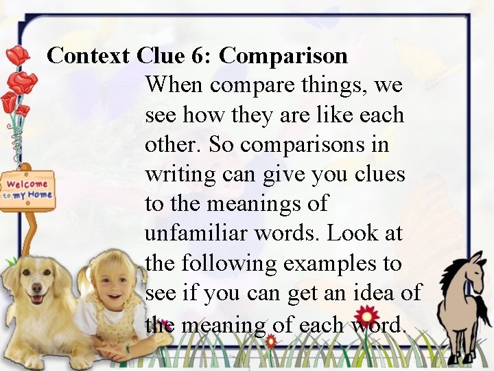 Context Clue 6: Comparison When compare things, we see how they are like each