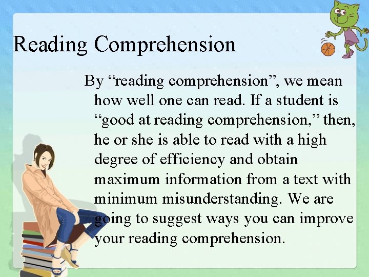 Reading Comprehension By “reading comprehension”, we mean how well one can read. If a
