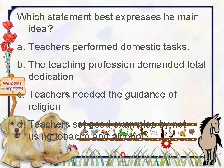 Which statement best expresses he main idea? a. Teachers performed domestic tasks. b. The