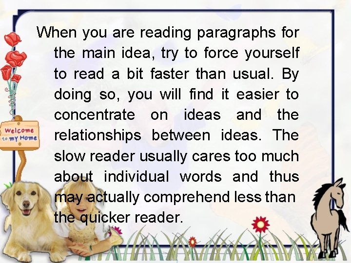 When you are reading paragraphs for the main idea, try to force yourself to