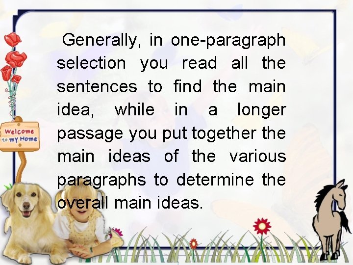 Generally, in one-paragraph selection you read all the sentences to find the main idea,