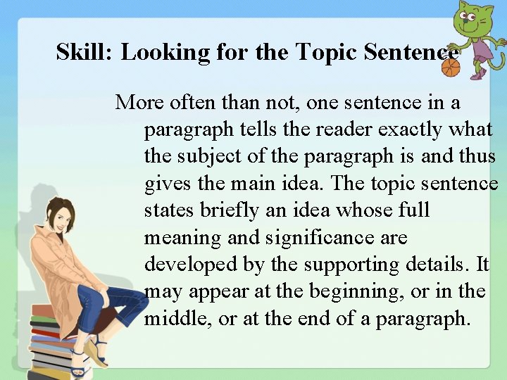 Skill: Looking for the Topic Sentence More often than not, one sentence in a