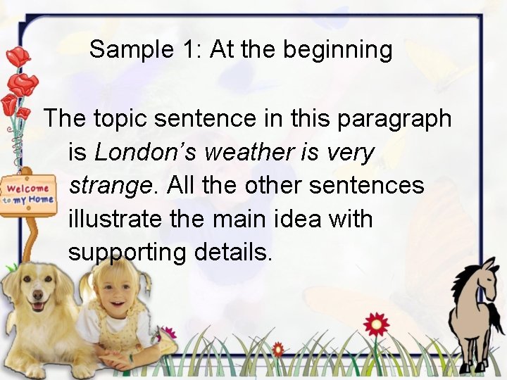 Sample 1: At the beginning The topic sentence in this paragraph is London’s weather