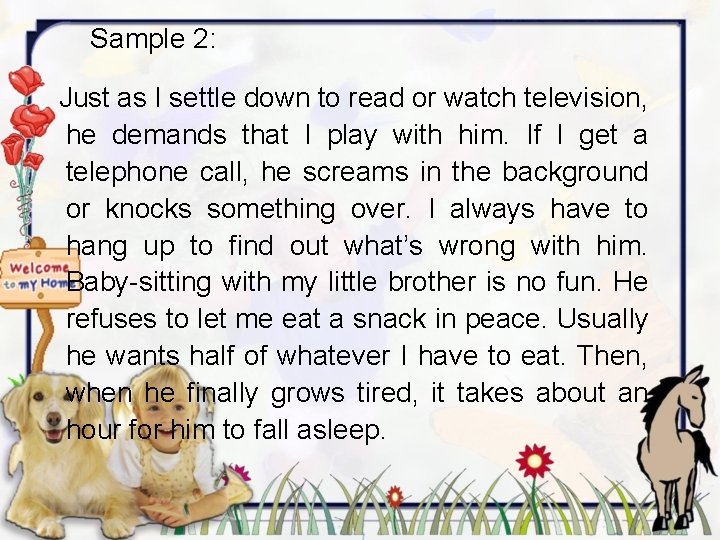 Sample 2: Just as I settle down to read or watch television, he demands