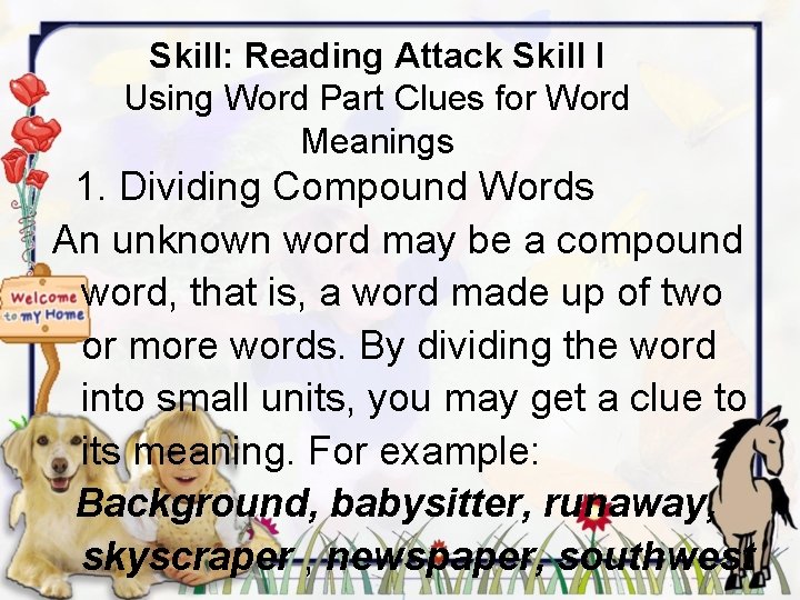 Skill: Reading Attack Skill I Using Word Part Clues for Word Meanings 1. Dividing
