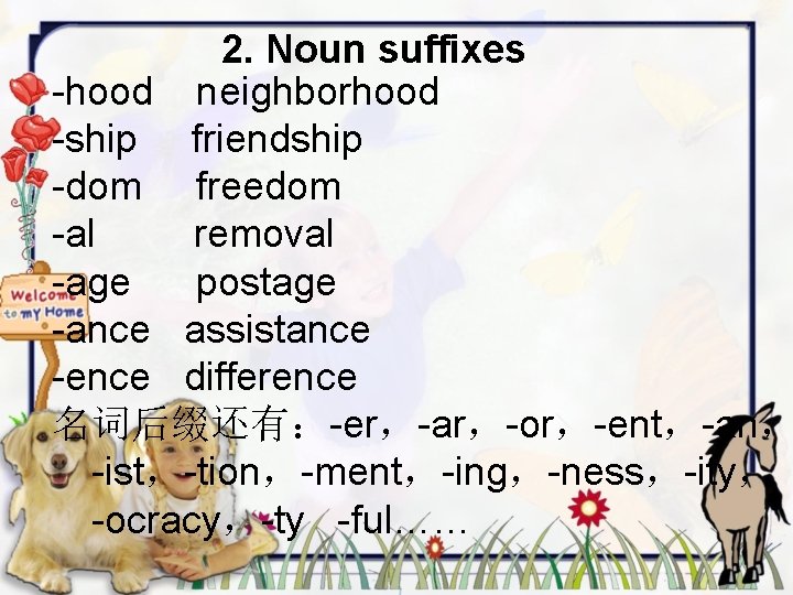 2. Noun suffixes -hood neighborhood -ship friendship -dom freedom -al removal -age postage -ance