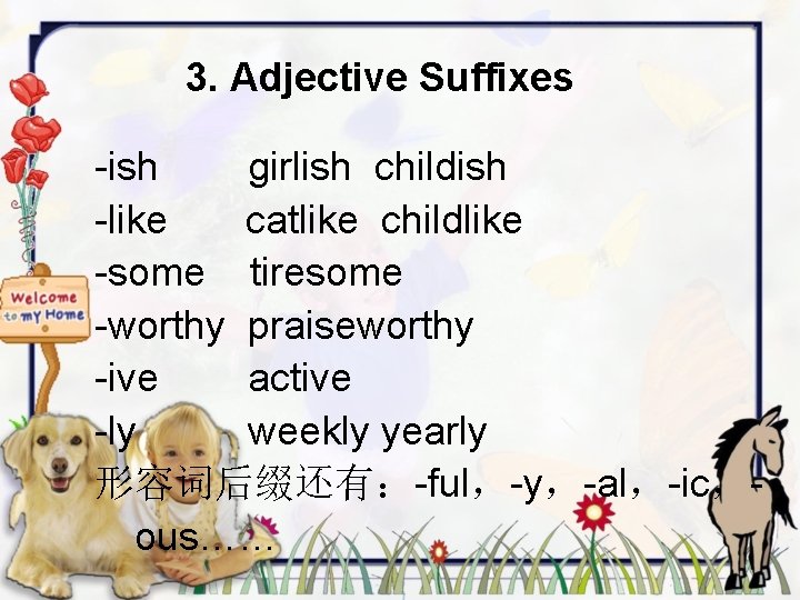 3. Adjective Suffixes -ish girlish childish -like catlike childlike -some tiresome -worthy praiseworthy -ive