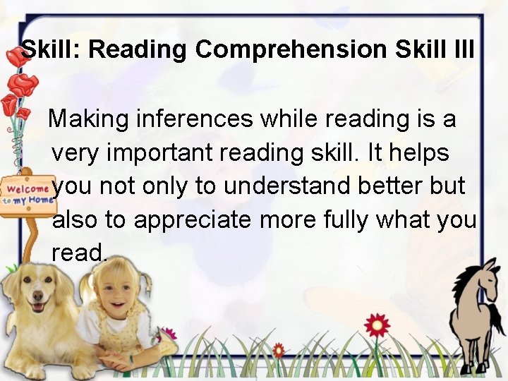 Skill: Reading Comprehension Skill III Making inferences while reading is a very important reading
