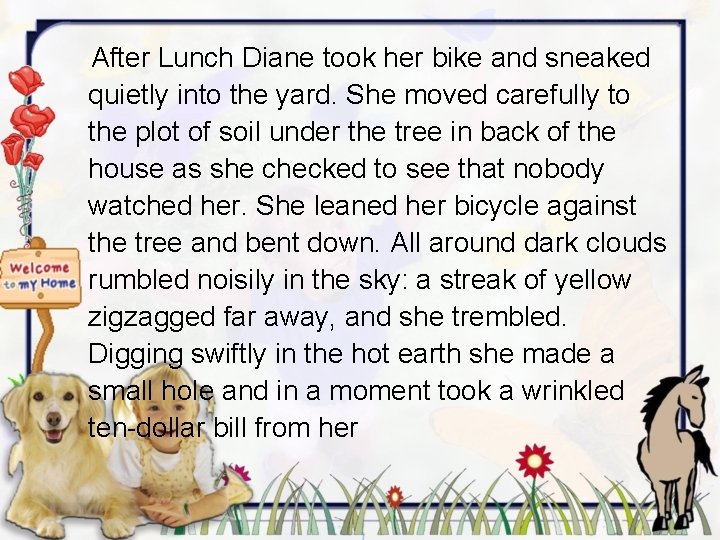 After Lunch Diane took her bike and sneaked quietly into the yard. She moved