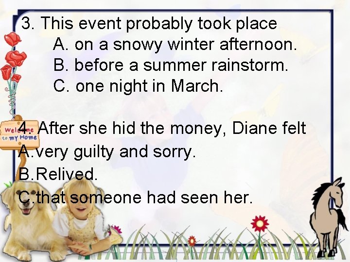 3. This event probably took place A. on a snowy winter afternoon. B. before