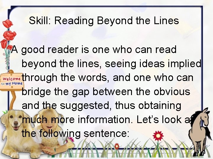 Skill: Reading Beyond the Lines A good reader is one who can read beyond