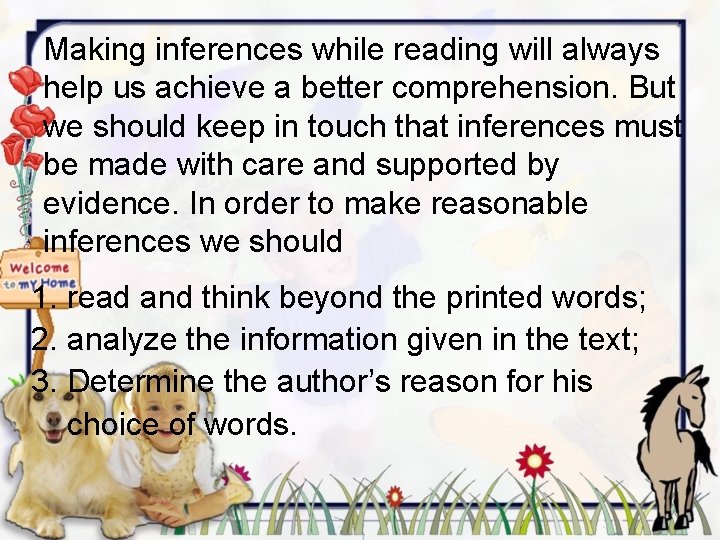 Making inferences while reading will always help us achieve a better comprehension. But we