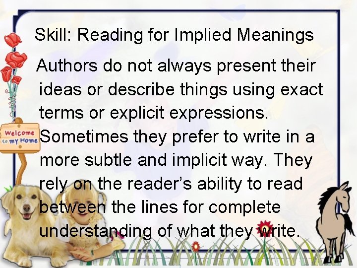 Skill: Reading for Implied Meanings Authors do not always present their ideas or describe