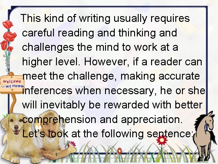 This kind of writing usually requires careful reading and thinking and challenges the mind