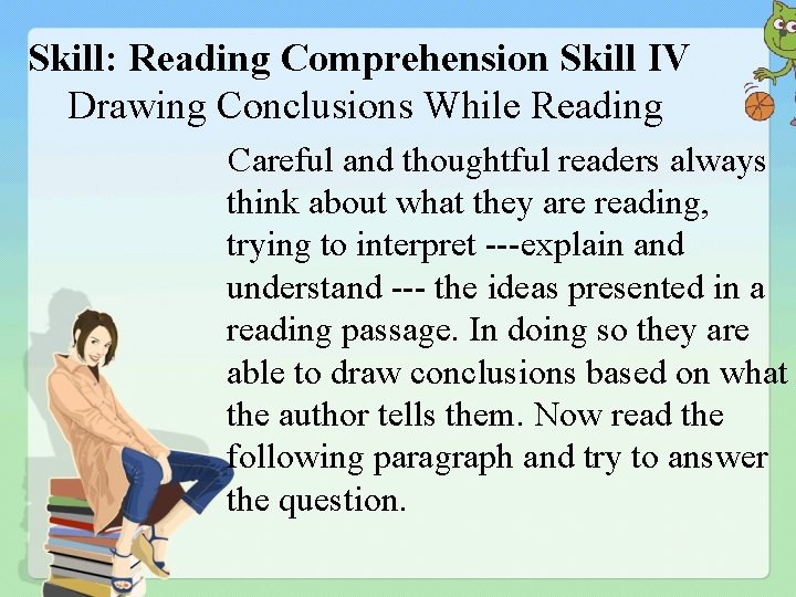 Skill: Reading Comprehension Skill IV Drawing Conclusions While Reading Careful and thoughtful readers always