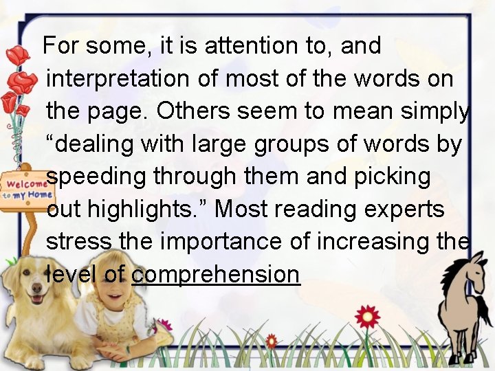 For some, it is attention to, and interpretation of most of the words on