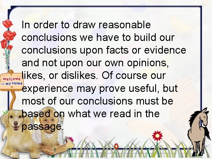 In order to draw reasonable conclusions we have to build our conclusions upon facts