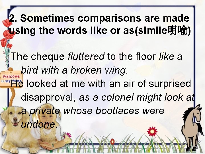 2. Sometimes comparisons are made using the words like or as(simile明喻) The cheque fluttered