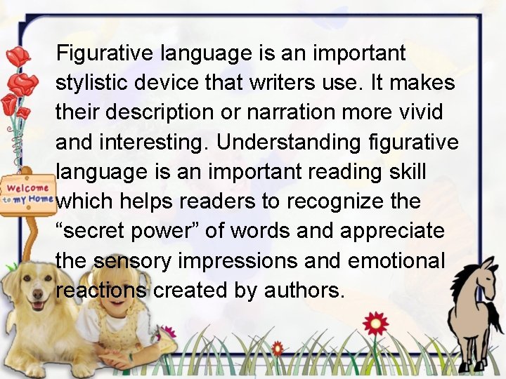 Figurative language is an important stylistic device that writers use. It makes their description