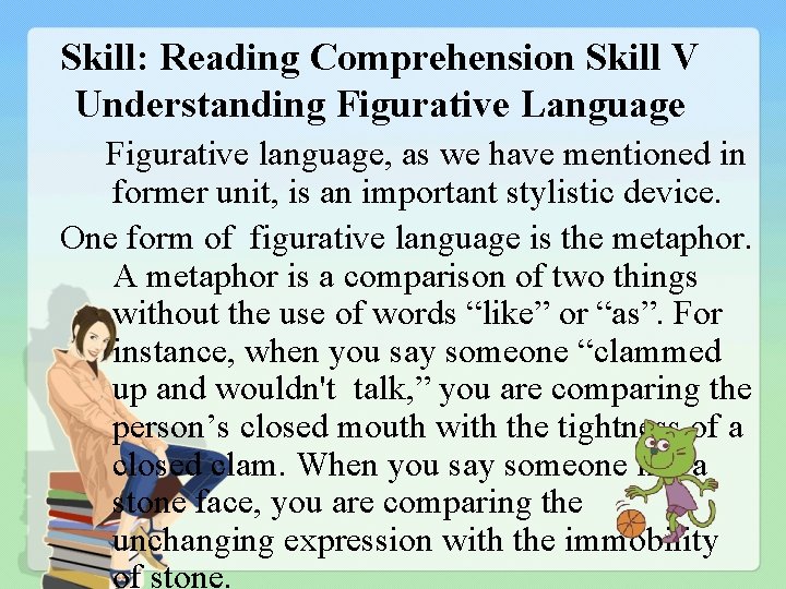 Skill: Reading Comprehension Skill V Understanding Figurative Language Figurative language, as we have mentioned