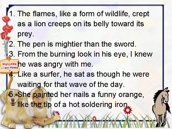 1. The flames, like a form of wildlife, crept as a lion creeps on