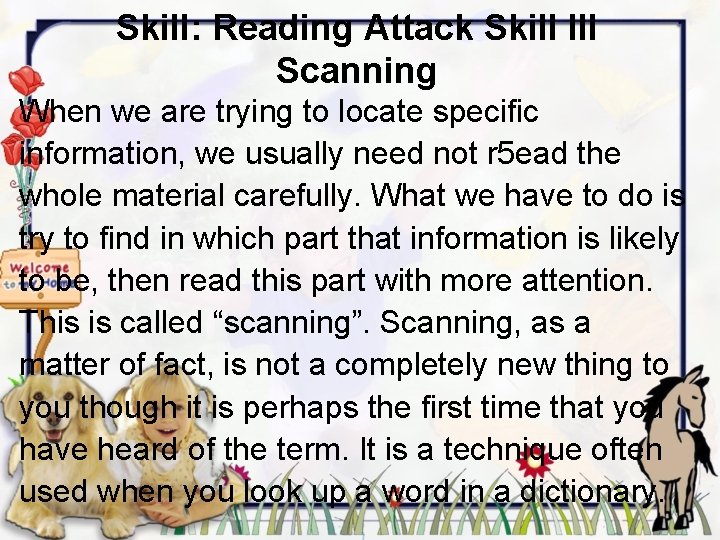 Skill: Reading Attack Skill III Scanning When we are trying to locate specific information,