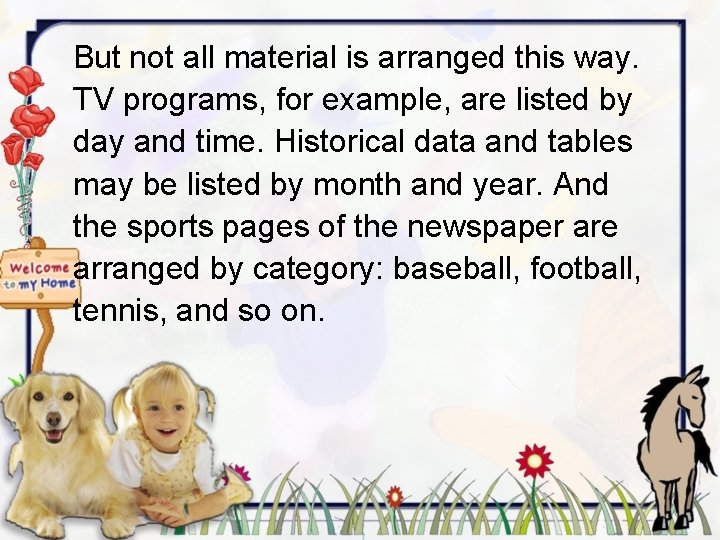But not all material is arranged this way. TV programs, for example, are listed