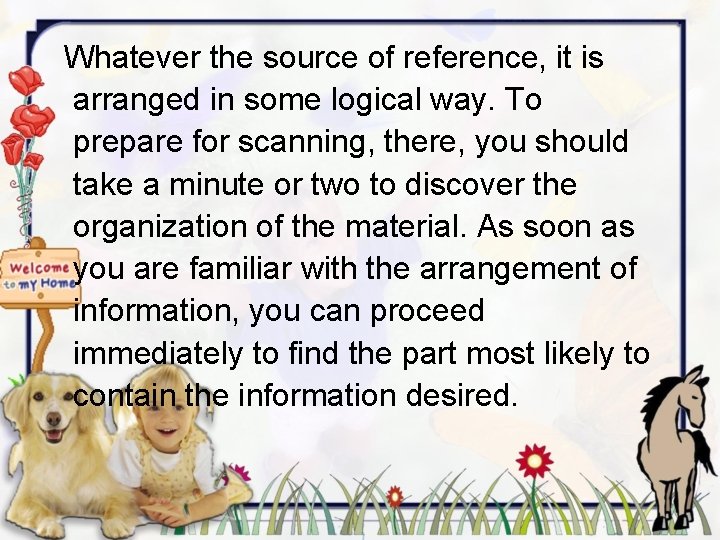 Whatever the source of reference, it is arranged in some logical way. To prepare