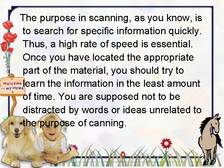 The purpose in scanning, as you know, is to search for specific information quickly.