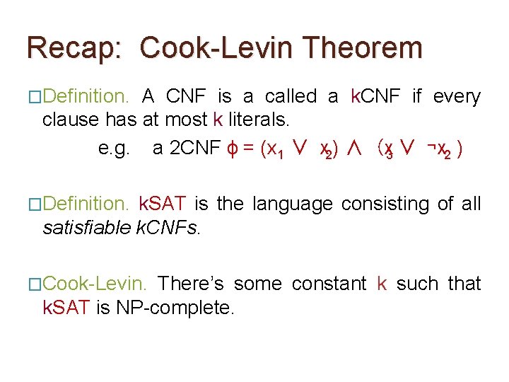 Recap: Cook-Levin Theorem �Definition. A CNF is a called a k. CNF if every