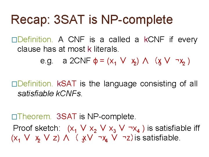 Recap: 3 SAT is NP-complete �Definition. A CNF is a called a k. CNF