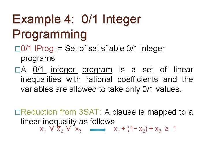 Example 4: 0/1 Integer Programming � 0/1 IProg : = Set of satisfiable 0/1