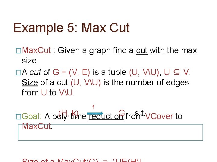 Example 5: Max Cut �Max. Cut : Given a graph find a cut with