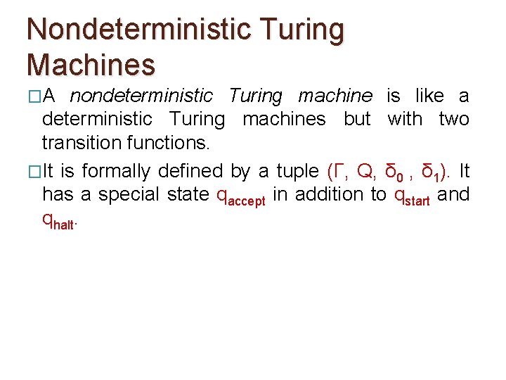 Nondeterministic Turing Machines �A nondeterministic Turing machine is like a deterministic Turing machines but