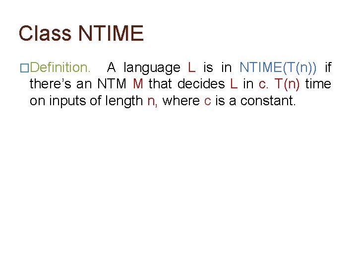 Class NTIME �Definition. A language L is in NTIME(T(n)) if there’s an NTM M