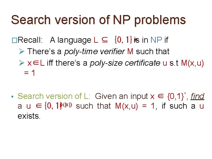 Search version of NP problems �Recall: A language L ⊆ {0, 1}*is in NP