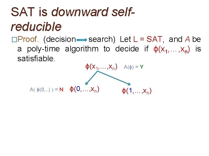 SAT is downward selfreducible �Proof. (decision search) Let L = SAT, and A be