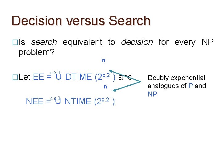 Decision versus Search �Is search equivalent to decision for every NP problem? n �Let