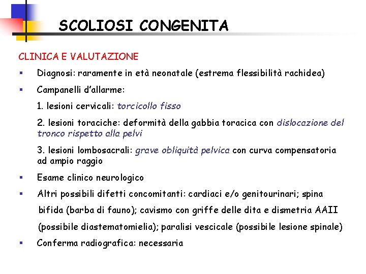 SCOLIOSI CONGENITA CLINICA E VALUTAZIONE § Diagnosi: raramente in età neonatale (estrema flessibilità rachidea)