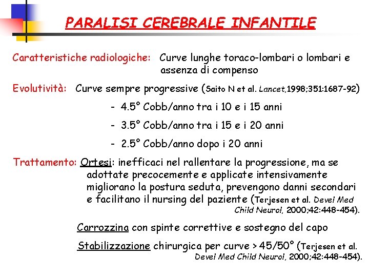 PARALISI CEREBRALE INFANTILE Caratteristiche radiologiche: Curve lunghe toraco-lombari o lombari e assenza di compenso