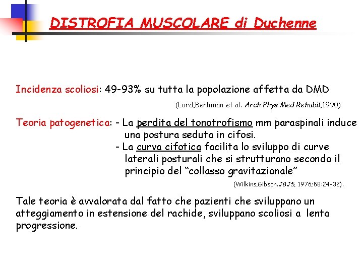 DISTROFIA MUSCOLARE di Duchenne Incidenza scoliosi: 49 -93% su tutta la popolazione affetta da