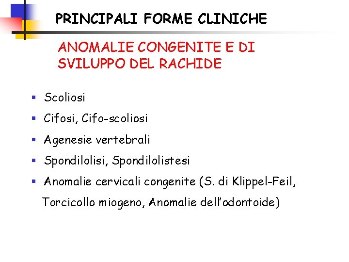 PRINCIPALI FORME CLINICHE ANOMALIE CONGENITE E DI SVILUPPO DEL RACHIDE § Scoliosi § Cifosi,