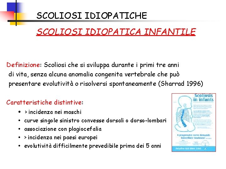 SCOLIOSI IDIOPATICHE SCOLIOSI IDIOPATICA INFANTILE Definizione: Scoliosi che si sviluppa durante i primi tre