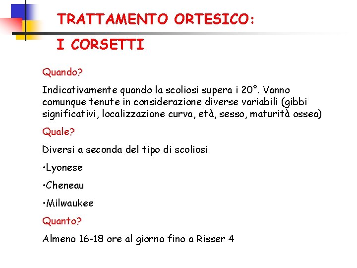 TRATTAMENTO ORTESICO: I CORSETTI Quando? Indicativamente quando la scoliosi supera i 20°. Vanno comunque