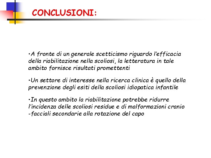 CONCLUSIONI: • A fronte di un generale scetticismo riguardo l’efficacia della riabilitazione nella scoliosi,