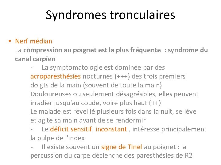 Syndromes tronculaires • Nerf médian La compression au poignet est la plus fréquente :