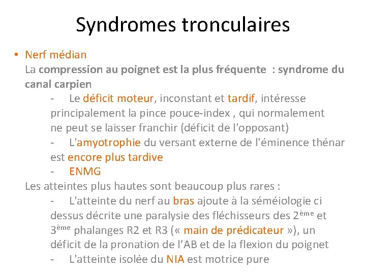 Syndromes tronculaires • Nerf médian La compression au poignet est la plus fréquente :