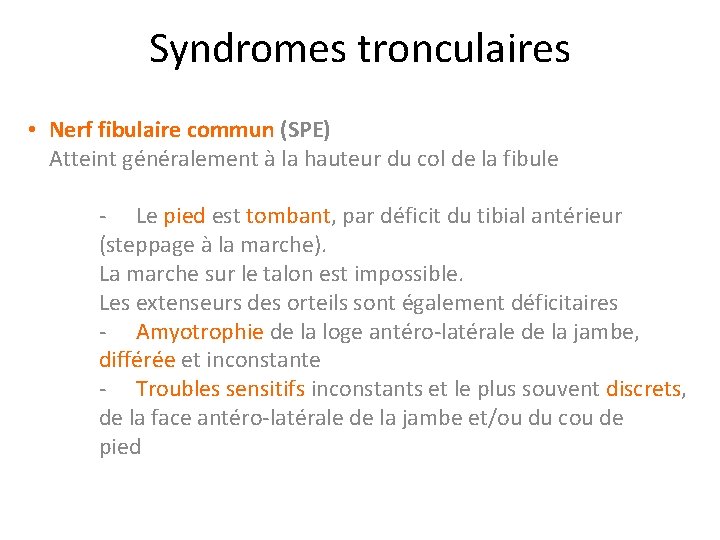 Syndromes tronculaires • Nerf fibulaire commun (SPE) Atteint généralement à la hauteur du col